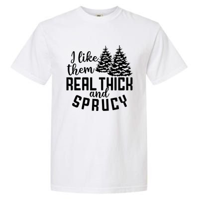 Funny Christmas Tree Xmas I Like Them Real Thick And Sprucy Gift Garment-Dyed Heavyweight T-Shirt