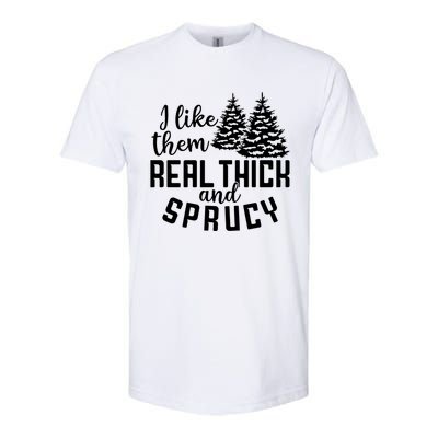 Funny Christmas Tree Xmas I Like Them Real Thick And Sprucy Gift Softstyle CVC T-Shirt