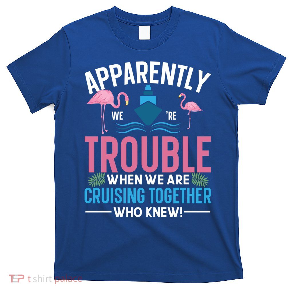 Funny Cruise Tee Besties Cruising Trouble Together Meaningful Gift T-Shirt