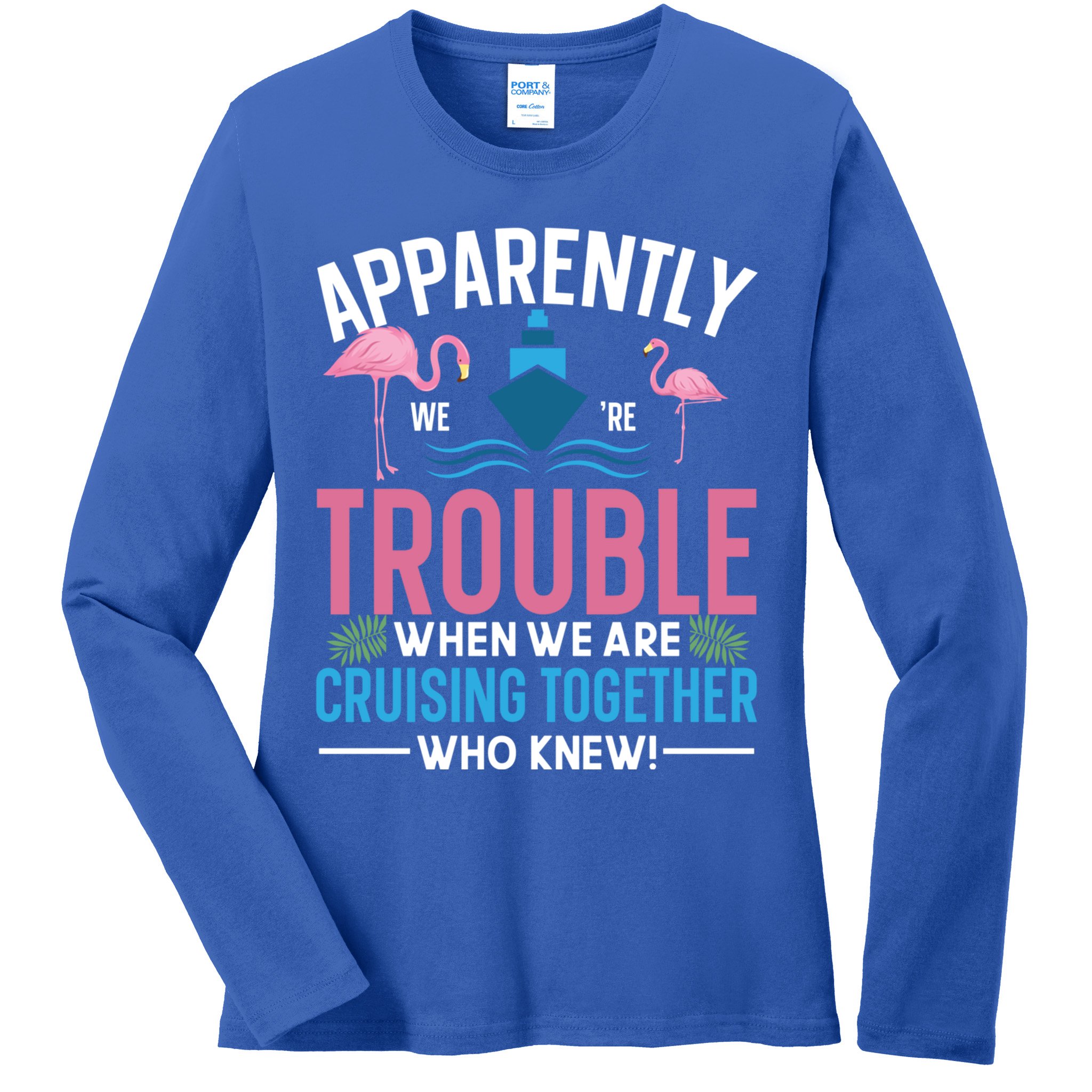 Funny Cruise Tee Besties Cruising Trouble Together Meaningful Gift Ladies Long Sleeve Shirt