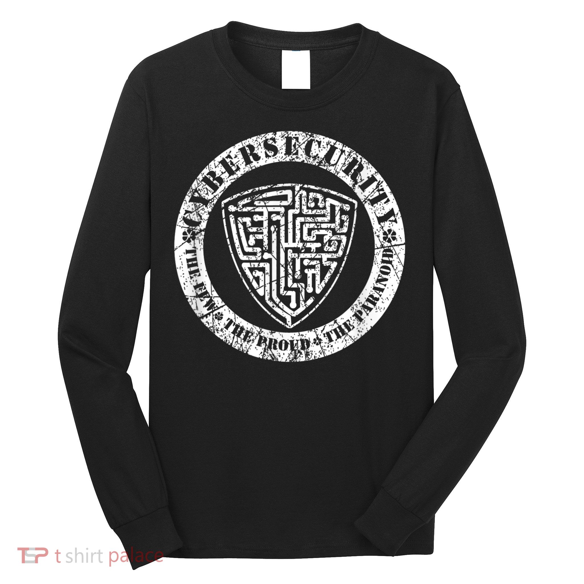Funny Cybersecurity The Few The Proud The Paranoid Gift Long Sleeve Shirt
