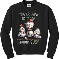 Funny Chicken Today Is Slap An Idiot Day I’M Gonna Be Busy Kids Sweatshirt