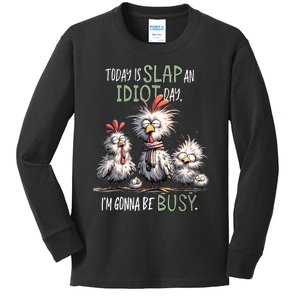 Funny Chicken Today Is Slap An Idiot Day I’M Gonna Be Busy Kids Long Sleeve Shirt