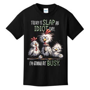 Funny Chicken Today Is Slap An Idiot Day I’M Gonna Be Busy Kids T-Shirt