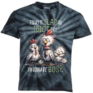 Funny Chicken Today Is Slap An Idiot Day I’M Gonna Be Busy Kids Tie-Dye T-Shirt