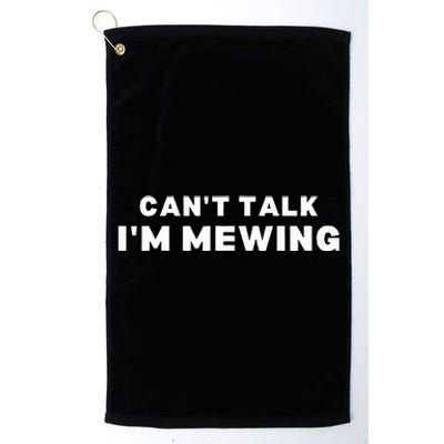 Fuuny Can't Talk I'm Mewing Design Mewing Platinum Collection Golf Towel