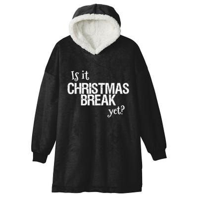 Funny Christmas Teacher Quote Is It Christmas Break Yet? Gift Hooded Wearable Blanket