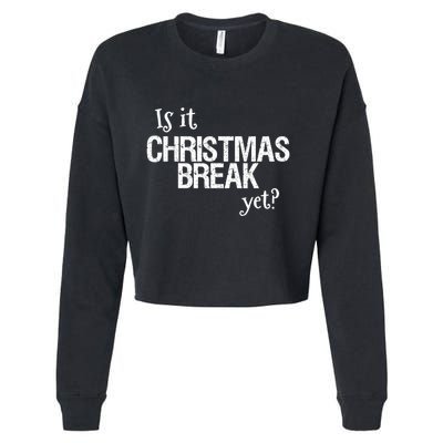 Funny Christmas Teacher Quote Is It Christmas Break Yet? Gift Cropped Pullover Crew