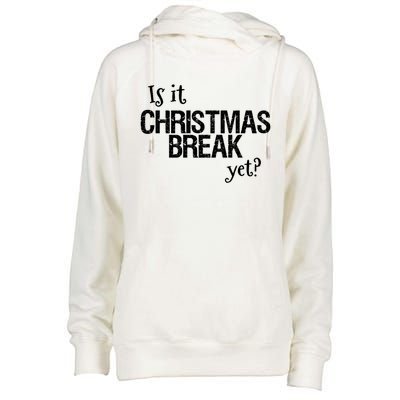 Funny Christmas Teacher Quote Is It Christmas Break Yet? Gift Womens Funnel Neck Pullover Hood