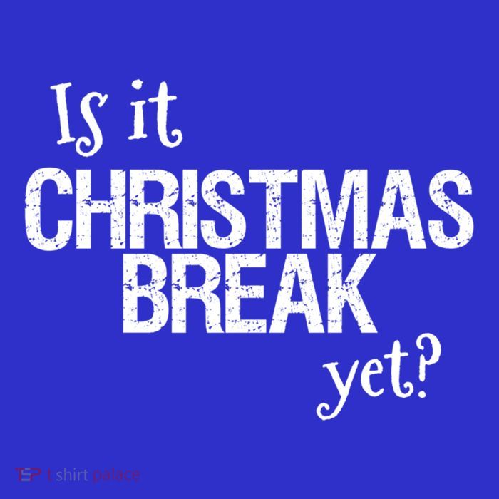 Funny Christmas Teacher Quote Is It Christmas Break Yet? Gift Tall T-Shirt