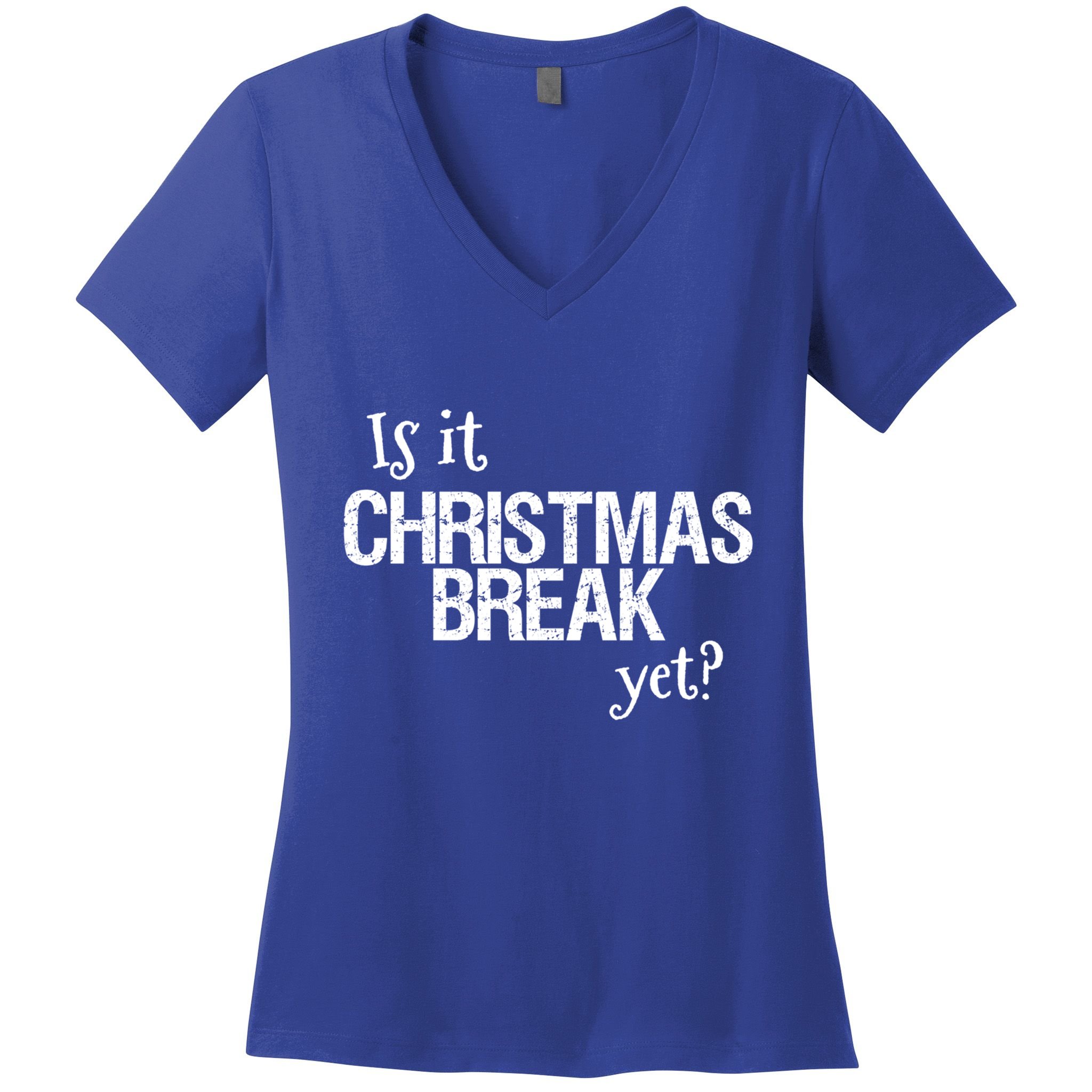 Funny Christmas Teacher Quote Is It Christmas Break Yet? Gift Women's V-Neck T-Shirt