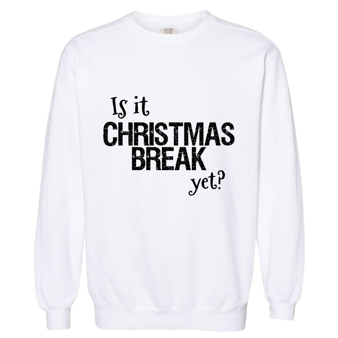 Funny Christmas Teacher Quote Is It Christmas Break Yet? Gift Garment-Dyed Sweatshirt