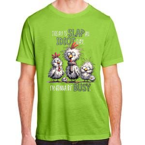 Funny Chicken Today Is Slap An Idiot Day I’M Gonna Be Busy Adult ChromaSoft Performance T-Shirt