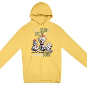 Funny Chicken Today Is Slap An Idiot Day I’M Gonna Be Busy Premium Pullover Hoodie