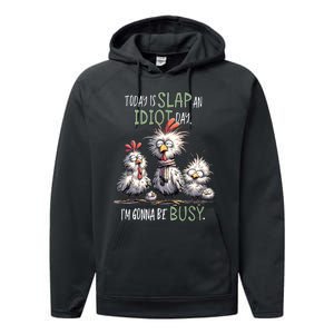 Funny Chicken Today Is Slap An Idiot Day I’M Gonna Be Busy Performance Fleece Hoodie