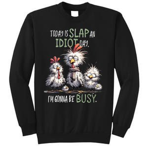 Funny Chicken Today Is Slap An Idiot Day I’M Gonna Be Busy Sweatshirt