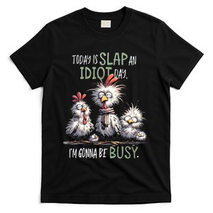 Funny Chicken Today Is Slap An Idiot Day I’M Gonna Be Busy T-Shirt