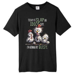 Funny Chicken Today Is Slap An Idiot Day I’M Gonna Be Busy Tall Fusion ChromaSoft Performance T-Shirt