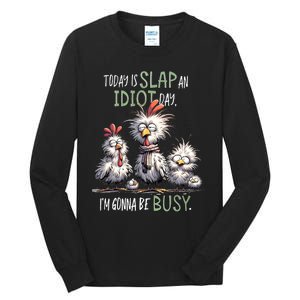 Funny Chicken Today Is Slap An Idiot Day I’M Gonna Be Busy Tall Long Sleeve T-Shirt