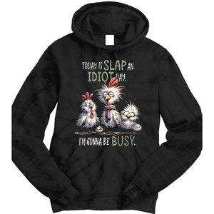 Funny Chicken Today Is Slap An Idiot Day I’M Gonna Be Busy Tie Dye Hoodie