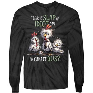 Funny Chicken Today Is Slap An Idiot Day I’M Gonna Be Busy Tie-Dye Long Sleeve Shirt