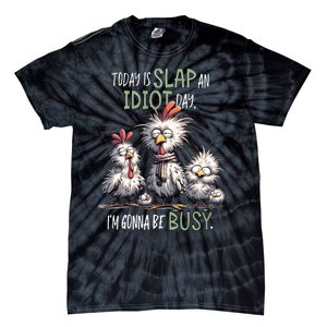 Funny Chicken Today Is Slap An Idiot Day I’M Gonna Be Busy Tie-Dye T-Shirt