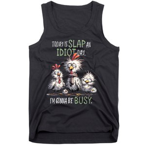 Funny Chicken Today Is Slap An Idiot Day I’M Gonna Be Busy Tank Top