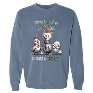 Funny Chicken Today Is Slap An Idiot Day I’M Gonna Be Busy Garment-Dyed Sweatshirt