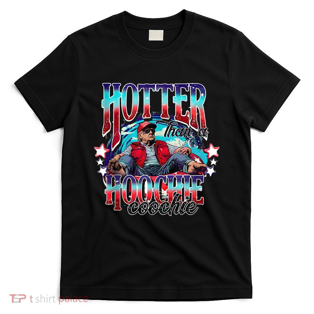 Funny Cute Trump Hotter Than A Hoochie Coochie T-Shirt