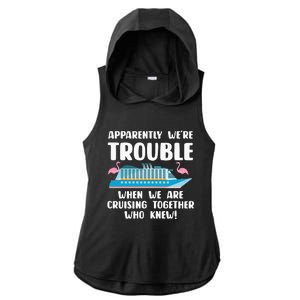 Funny Cruise Trip Apparently We're Trouble Cruising Together Ladies PosiCharge Tri-Blend Wicking Draft Hoodie Tank