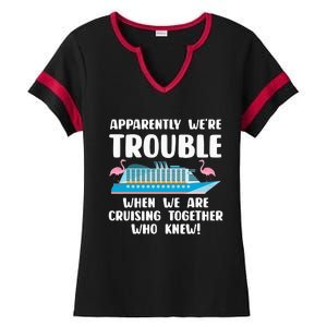 Funny Cruise Trip Apparently We're Trouble Cruising Together Ladies Halftime Notch Neck Tee