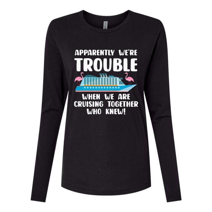 Funny Cruise Trip Apparently We're Trouble Cruising Together Womens Cotton Relaxed Long Sleeve T-Shirt