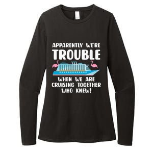 Funny Cruise Trip Apparently We're Trouble Cruising Together Womens CVC Long Sleeve Shirt