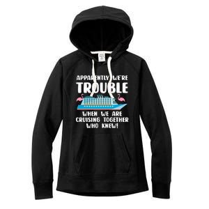 Funny Cruise Trip Apparently We're Trouble Cruising Together Women's Fleece Hoodie