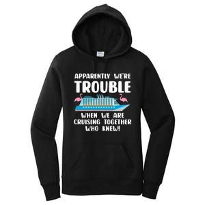 Funny Cruise Trip Apparently We're Trouble Cruising Together Women's Pullover Hoodie