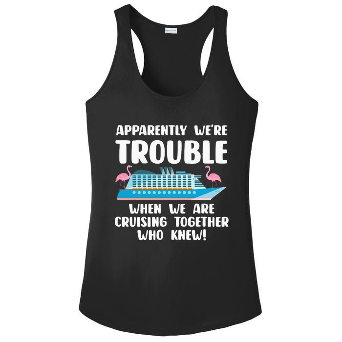 Funny Cruise Trip Apparently We're Trouble Cruising Together Ladies PosiCharge Competitor Racerback Tank