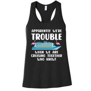 Funny Cruise Trip Apparently We're Trouble Cruising Together Women's Racerback Tank