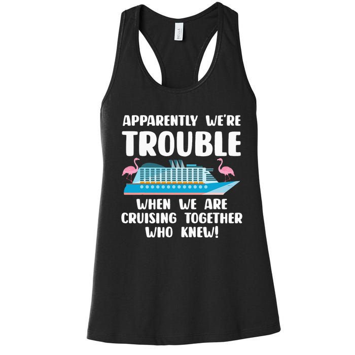 Funny Cruise Trip Apparently We're Trouble Cruising Together Women's Racerback Tank