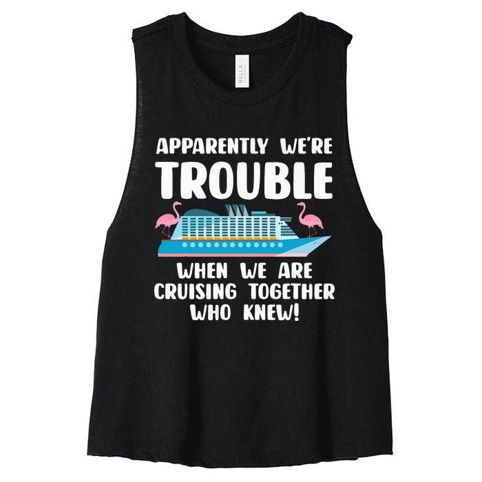 Funny Cruise Trip Apparently We're Trouble Cruising Together Women's Racerback Cropped Tank