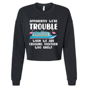 Funny Cruise Trip Apparently We're Trouble Cruising Together Cropped Pullover Crew