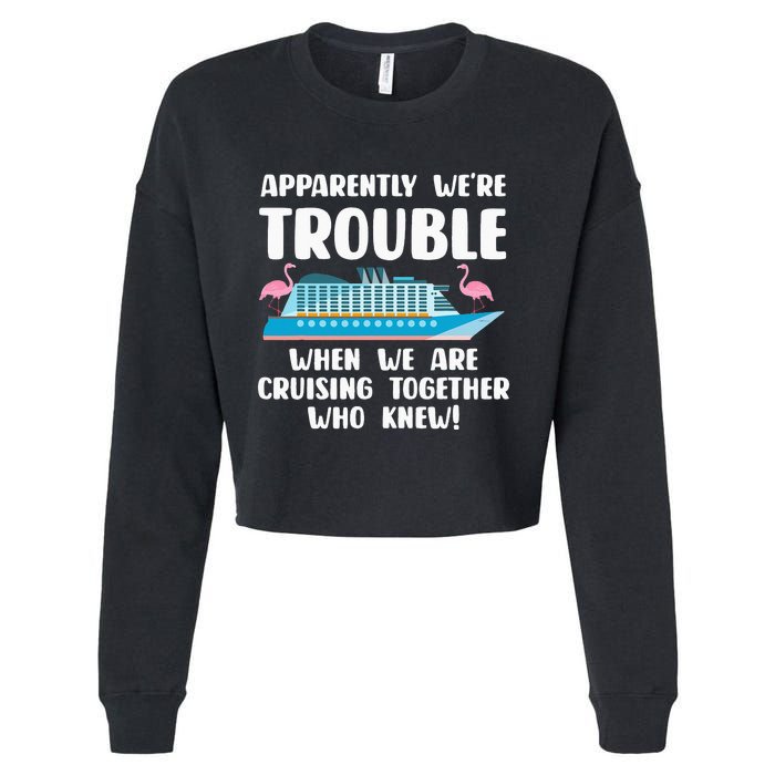 Funny Cruise Trip Apparently We're Trouble Cruising Together Cropped Pullover Crew