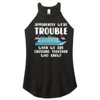 Funny Cruise Trip Apparently We're Trouble Cruising Together Women's Perfect Tri Rocker Tank