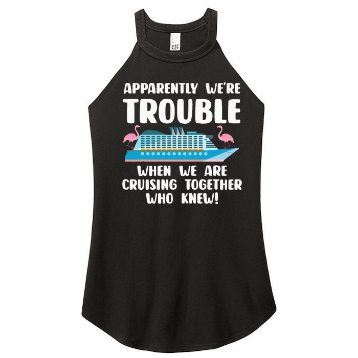 Funny Cruise Trip Apparently We're Trouble Cruising Together Women's Perfect Tri Rocker Tank