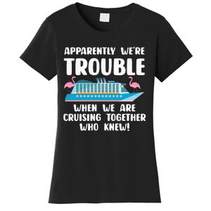 Funny Cruise Trip Apparently We're Trouble Cruising Together Women's T-Shirt