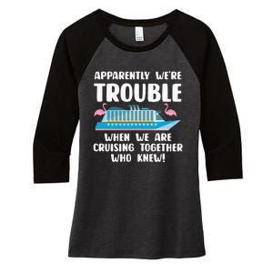 Funny Cruise Trip Apparently We're Trouble Cruising Together Women's Tri-Blend 3/4-Sleeve Raglan Shirt