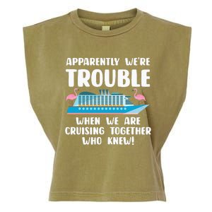 Funny Cruise Trip Apparently We're Trouble Cruising Together Garment-Dyed Women's Muscle Tee