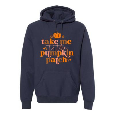 Funny Cute Take Me To The Pumpkin Patch Autumn Fall Thanksgiving Retro Premium Hoodie