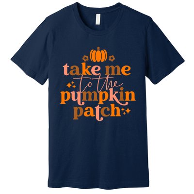 Funny Cute Take Me To The Pumpkin Patch Autumn Fall Thanksgiving Retro Premium T-Shirt