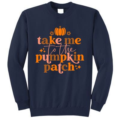 Funny Cute Take Me To The Pumpkin Patch Autumn Fall Thanksgiving Retro Tall Sweatshirt