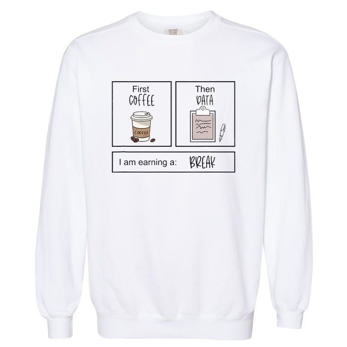 First Coffee Then Iep Teacher Sped Teacher Coffee Lover Gift Garment-Dyed Sweatshirt